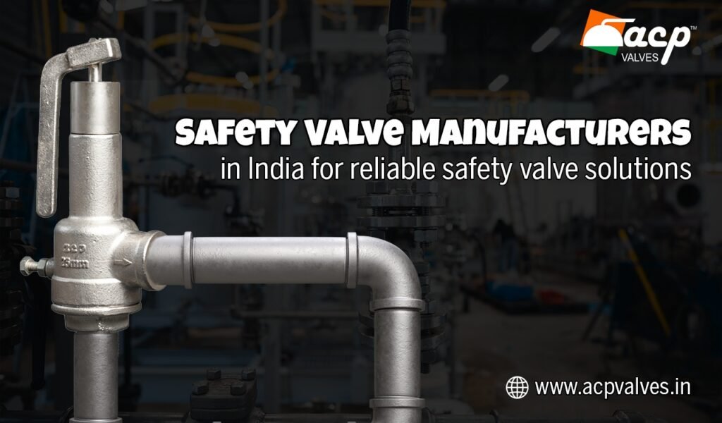Safety Valve Manufacturers in India trusted for IBR safety valves