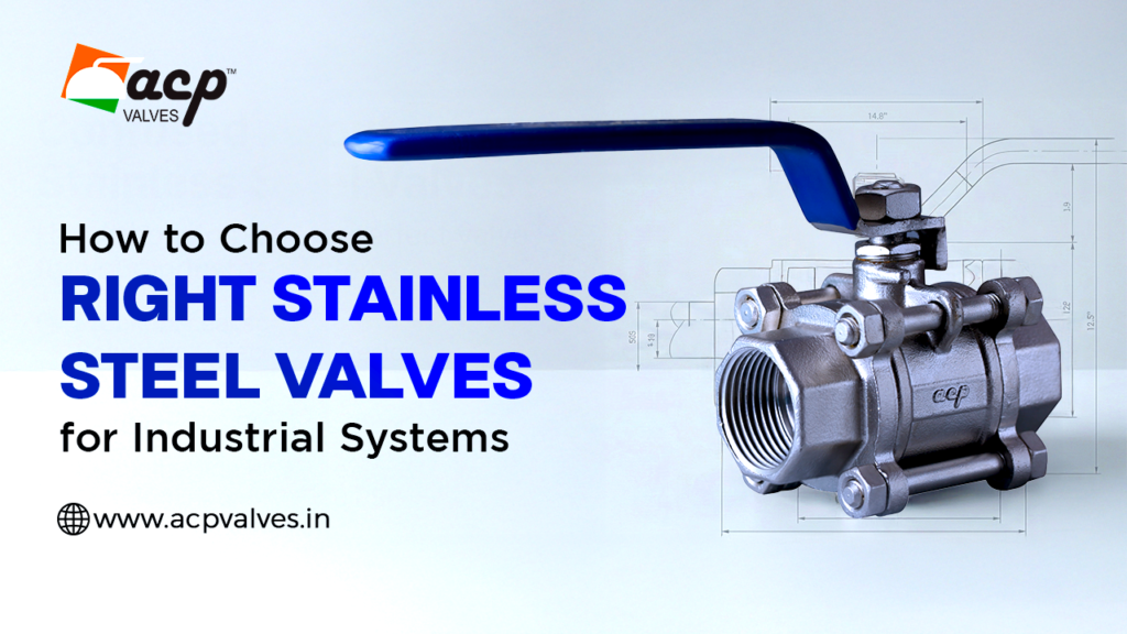 How to Choose the Right Stainless Steel Valves for Industrial Systems